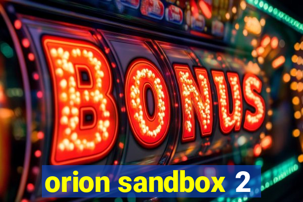 orion sandbox 2